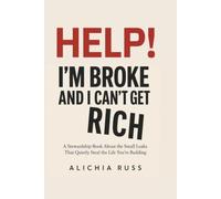 Help! I'm Broke, and I Can't Get Rich: A Stewardship Book about the Small Leaks That Quietly Steal the Life You're Building