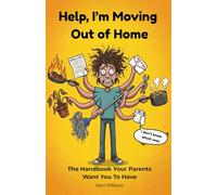 Help, I'm Moving Out of Home: The Handbook Your Parents Want You To Have