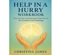 Help in a Hurry Workbook: Practical Steps and biographical exposition of Dr. Caroline Leaf teachings