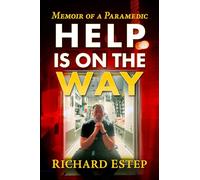 Help Is on the Way: A Paramedic's Ride from 9/11 Through the Covid Pandemic and Beyond
