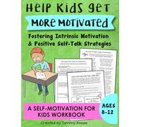 Help Kids Get More Motivated: Fostering Intrinsic Motivation & Positive Self-Talk Strategies a Self-Motivation for Kids Workbook Ages 8-12 (Building Character Workbooks)