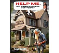 Help Me, Can somebody get me out of here?: A book on dementia care homes in the UK