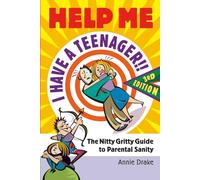 Help Me I Have A Teenager!! New Edition: The Nitty Gritty Guide to Parental Sanity