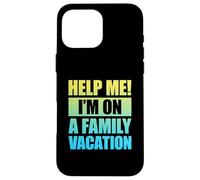 Help Me I'm On A Family Vacation Carcasa para iPhone 16 Pro Max