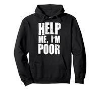 Help Me I'm Poor Funny Unemployed Student Broke Camiseta Sudadera con Capucha