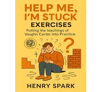 Help Me, I'm Stuck Exercises: Putting the teachings of Vaughn Carter Into Practice