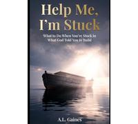 Help Me, I'm Stuck: What to Do When You're Stuck In What God Told You to Build