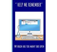 HELP ME REMEMBER: My Brain Has Too Many Tabs Open
