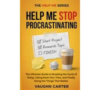 Help me stop procrastinating: The Ultimate Guide to Breaking the Cycle of Delay, Taking Back Your Time, and Finally Doing the Things That Matter (The Help Me Series)