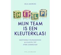 Help, mijn team is een kleuterklas!: emotionele volwassenheid als sleutel tot sterk leiderschap
