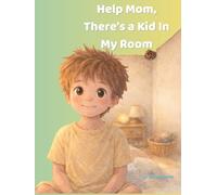 Help Mom, There’s a Kid In My Room: A Beautiful Rhyming Picture Book. Social-Emotional Learning Story About Fear, Empathy, and Unexpected Friendship.
