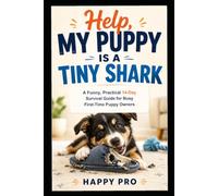 Help, My Puppy Is a Tiny Shark: A Funny, Practical 14-Day Survival Guide for Busy First-Time Puppy Owners (Help, My Puppy Survival Guides)