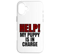 Help My Puppy Is In Charge Funny Dog Dueño Carcasa para iPhone 16 Plus