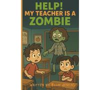 Help! My Teacher is a Zombie: A Funny and Spooky Chapter Book Adventure for Kids Ages 5-8 (The "Help! My Teacher is a"... Series)