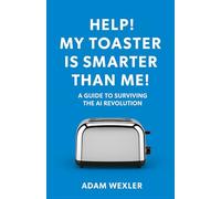 Help! My Toaster is Smarter Than Me!: A Guide to Surviving the AI Revolution