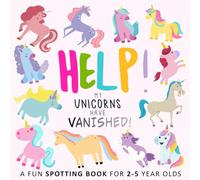 Help! My Unicorns Have Vanished!: A Fun Spotting Book for 2-5 Year Olds: A Fun Where’s Wally/Waldo Style Book for 2-5 Year Olds (Help! Books)