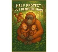Help Protect Our Beautiful Home - Save the Rainforest Notebook for Kids | Orangutan-Themed Journal | Environmental Gift | Eco-Friendly Earth Day School Supplies