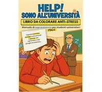 Help! Sono all’Università: Libro da Colorare Anti-Stress - Manuale di sopravvivenza per studenti universitari stanchi: Vignette comiche, consigli ... alla giungla accademica (Uni Stuff)