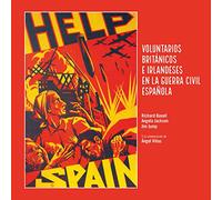 Help Spain: Voluntarios británicos e irlandeses en la Guerra Civil española (SIN COLECCION)