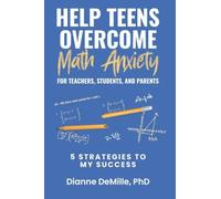 Help Teens Overcome Math Anxiety for Teachers, Students, and Parents: 5 Strategies to My Success