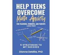 Help Teens Overcome Math Anxiety For Teachers, Students, & Parents: 5 Strategies to My Success