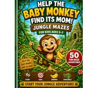 Help the Baby Monkey Find Its Mom!: Jungle Mazes for Kids Ages 5-7: 50 Fun Maze Adventures with Cute Animals and Screen-Free Activities (Jungle Adventure Mazes)