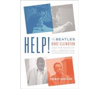Help!: The Beatles, Duke Ellington, and the Magic of Collaboration