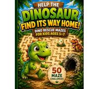 Help the Dinosaur Find Its Way Home!: Dino Rescue Mazes for Kids Ages 5-7 - 50 Fun & Easy Mazes with Checkpoints and Adventure Missions (Dino Mazes for Kids)