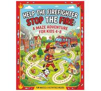 Help the Firefighter Stop the Fire! A Maze Adventure for Kids: 50 Puzzle Missions to Improve Concentration and Problem Solving Skills