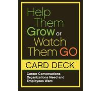 Help Them Grow or Watch Them Go Card Deck: Career Conversations Organizations Need and Employees Want