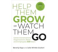Help Them Grow or Watch Them Go, Third Edition: Career Conversations Organizations Need and Employees Still Want