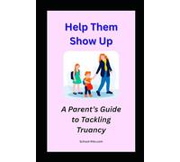 Help Them Show Up: A Parent’s Guide to Tackling Truancy