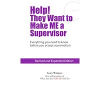Help! They Want to Make ME a Supervisor: Everything you need to know before you accept a promotion