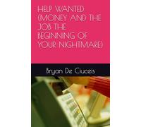 HELP WANTED (MONEY AND THE JOB THE BEGINNING OF YOUR NIGHTMARE)