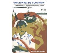 "Help! What Do I Do Now?": The adventures of a young missionary nurse in Vietnam