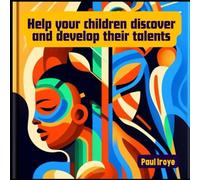Help your children to discover and develop their talents.: A handbook to help parents towards discovering and nurturing the talents of their children.