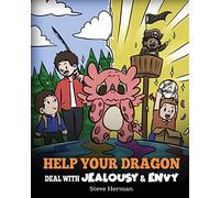 Help Your Dragon Deal with Jealousy and Envy: A Story About Handling Envy and Jealousy: 53 (My Dragon Books)