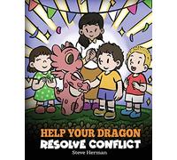 Help Your Dragon Resolve Conflict: A Children's Story About Conflict Resolution: 63 (My Dragon Books)
