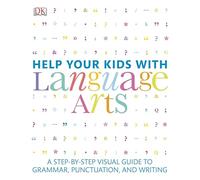 Help Your Kids with Language Arts: A Step-by-Step Visual Guide to Grammar, Punctuation, and Writing (DK Help Your Kids)