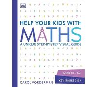 Help Your Kids with Maths, Ages 10-16 (Key Stages 3-4): A Unique Step-by-Step Visual Guide, Revision and Reference (DK Help Your Kids With)