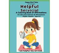 Helpful/ Servicial: A Bilingual English-Spanish Coloring & Affirmation Book for Girls Ages 4-8 (Happy Kind Tales) (Happy Kind Tales: Bilingual Affirmations for Girls)