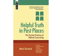 Helpful Truth in Past Places: The Puritan Practice of Biblical Counseling
