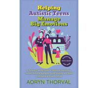 Helping Autistic Teens Manage Big Emotions: A Parent-Friendly Guide to Emotional Regulation, Sensory Balance, Navigate Social Anxiety, and Build ... & School (Life Lessons with Aoryn Thorval)