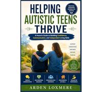 Helping Autistic Teens Thrive: A Parent’s Guide to Building Confidence, Communication, and Independent Living Skills