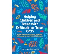 Helping Children and Teens with Difficult-to-Treat OCD: A Guide to Treating Scrupulosity, Existential, Relationship, Harm, and Other OCD Subtypes