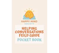 Helping Conversations Field Guide: Pocket Playbook for Listening Well and Responding Calmly (Happy Mind Society Workbooks)