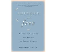 Helping Her Get Free: A Guide for Families and Friends of Abused Women