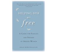 Helping Her Get Free: A Guide for Families and Friends of Abused Women