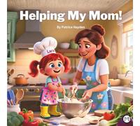 Helping my Mom: A Picture Story Book about Helping Mother in Kitchen Bedtime Story Book for Kids ages 5-7: Cute Girl Cooking Cupcakes with Mommy ... Students Illustrated Story Book for Gift