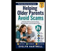 Helping Older Parents Avoid Scams: A Family Guide to Conversations, Warning Signs, and Emergency Plans (The Scam-Smart Survival Series)